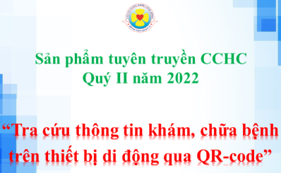 Sản phẩm tuyên truyền cải cách quý II năm 2022: “Tra cứu thông tin khám, chữa bệnh trên thiết bị di động qua QR-code”,